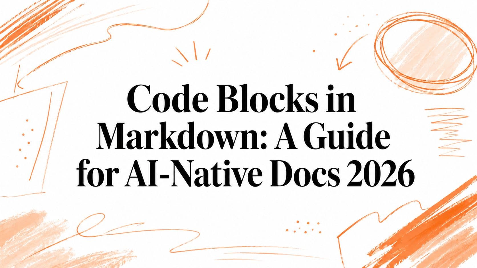 Code Blocks in Markdown: A Guide for AI-Native Docs 2026