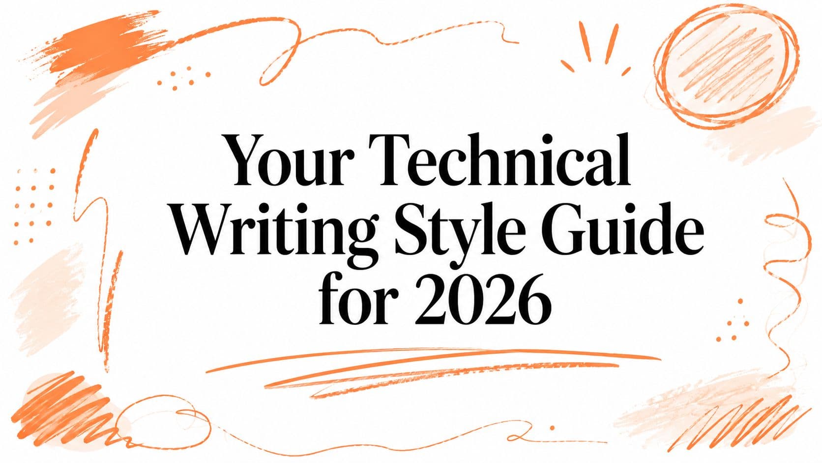 Your Technical Writing Style Guide for 2026